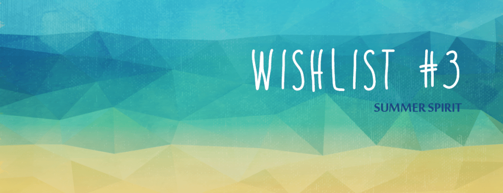 Wishlist #3 – Summer&nbsp;Spirit