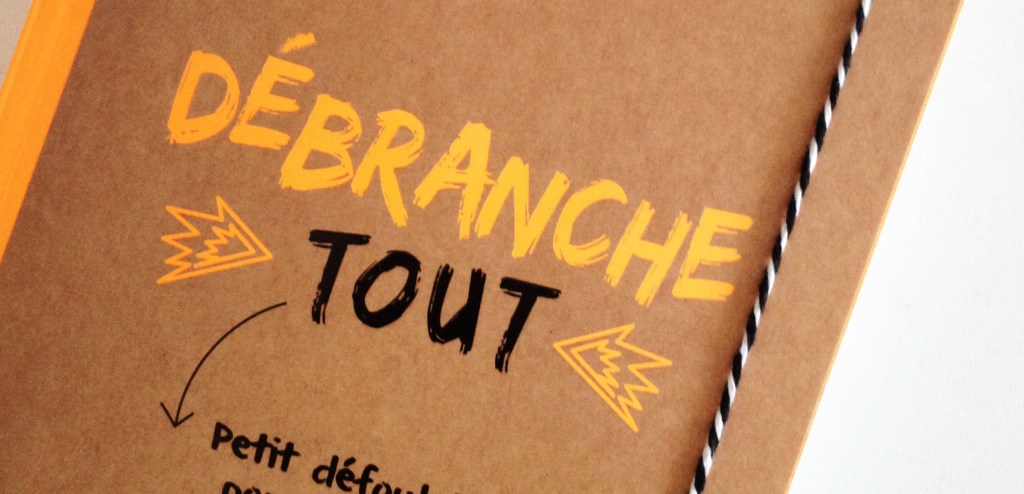 Aujourd&rsquo;hui je débranche tout&nbsp;!