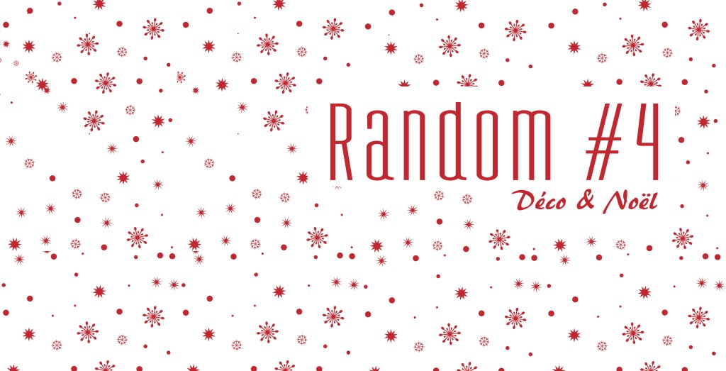Random #4 – Déco &&nbsp;Noël