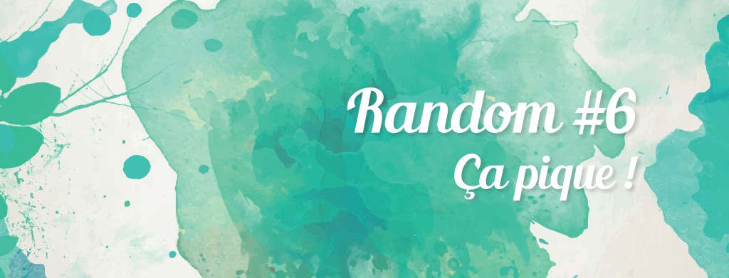 Random #6 : Ça pique&nbsp;!